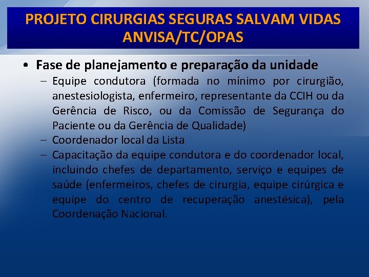 PROJETO CIRURGIAS SEGURAS SALVAM VIDAS ANVISA/TC/OPAS • Fase de planejamento e preparação da unidade