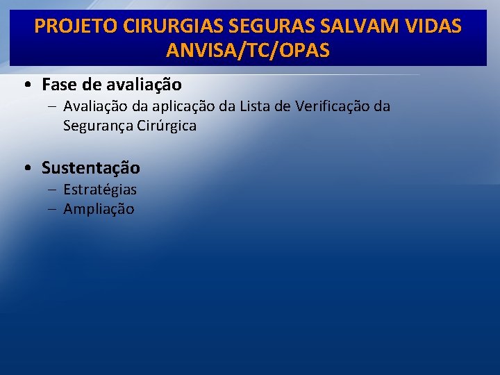 PROJETO CIRURGIAS SEGURAS SALVAM VIDAS ANVISA/TC/OPAS • Fase de avaliação – Avaliação da aplicação