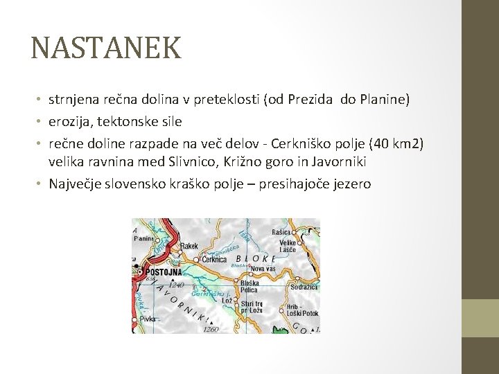 NASTANEK • strnjena rečna dolina v preteklosti (od Prezida do Planine) • erozija, tektonske