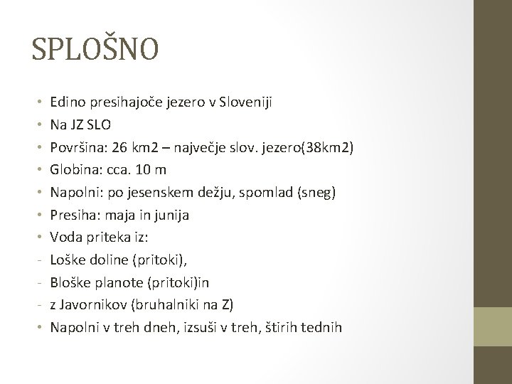 SPLOŠNO • • Edino presihajoče jezero v Sloveniji Na JZ SLO Površina: 26 km