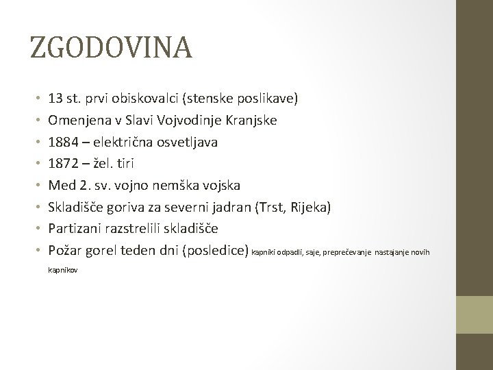 ZGODOVINA • • 13 st. prvi obiskovalci (stenske poslikave) Omenjena v Slavi Vojvodinje Kranjske