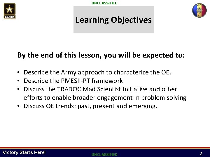 UNCLASSIFIED Learning Objectives By the end of this lesson, you will be expected to: