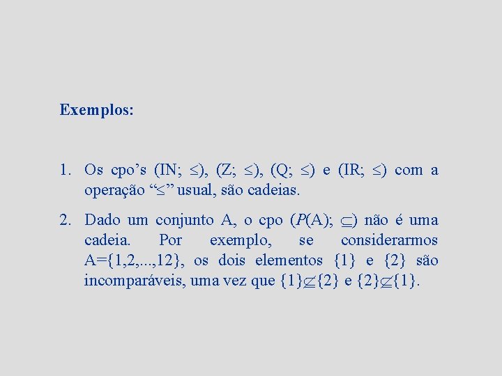 Exemplos: 1. Os cpo’s (IN; ), (Z; ), (Q; ) e (IR; ) com