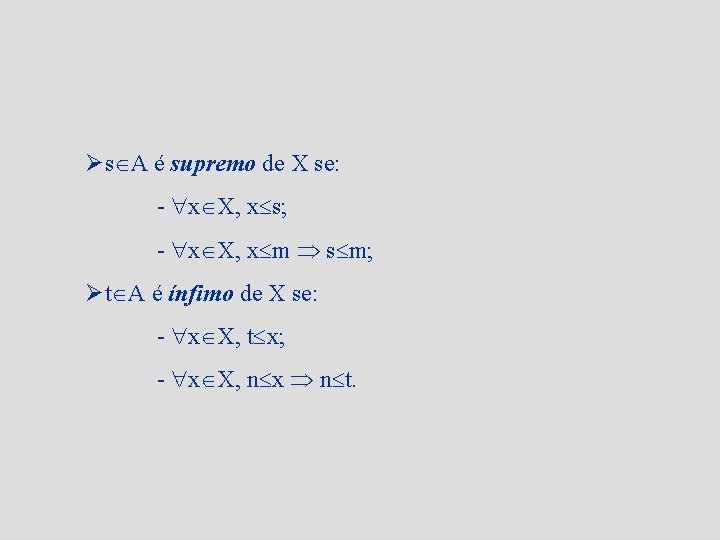 Øs A é supremo de X se: - x X, x s; - x