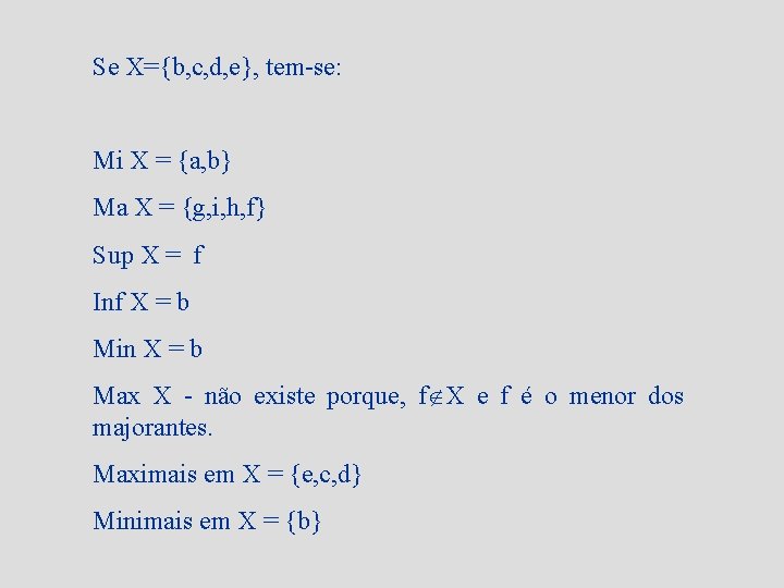 Se X={b, c, d, e}, tem-se: Mi X = {a, b} Ma X =