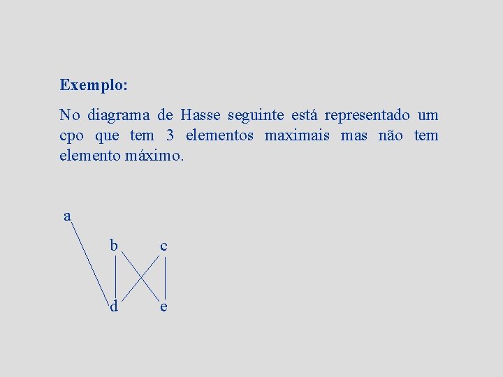 Exemplo: No diagrama de Hasse seguinte está representado um cpo que tem 3 elementos