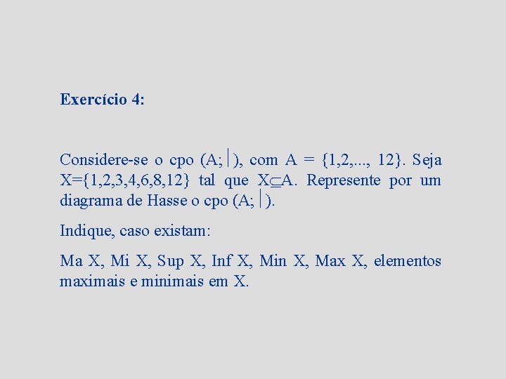 Exercício 4: Considere-se o cpo (A; ), com A = {1, 2, . .