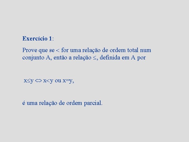 Exercício 1: Prove que se for uma relação de ordem total num conjunto A,