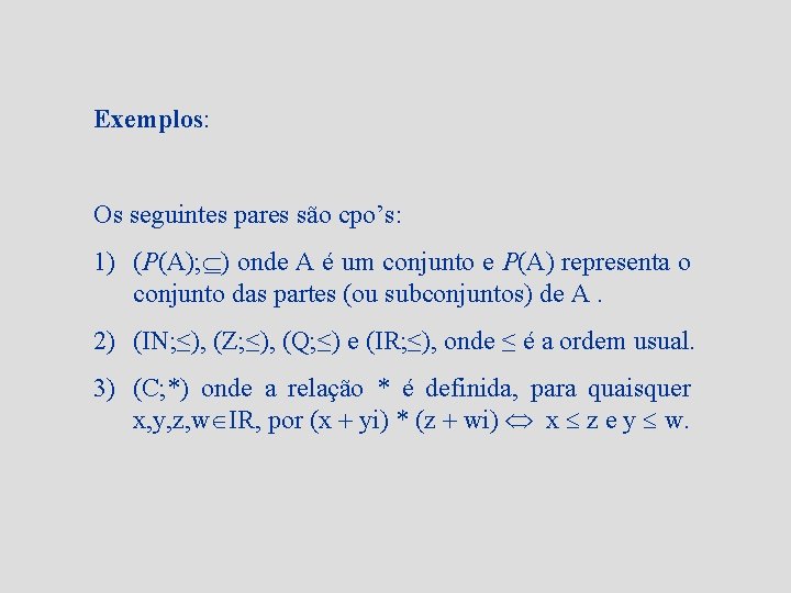 Exemplos: Os seguintes pares são cpo’s: 1) (P(A); ) onde A é um conjunto