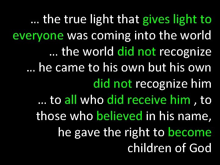 … the true light that gives light to everyone was coming into the world