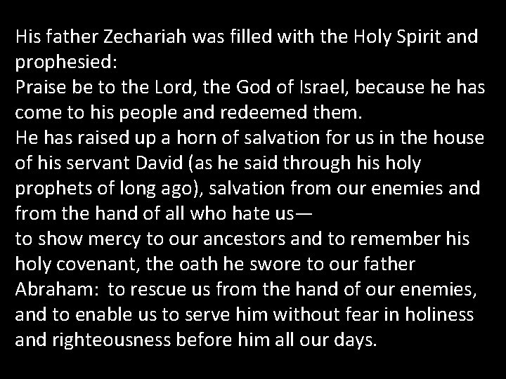 His father Zechariah was filled with the Holy Spirit and prophesied: Praise be to