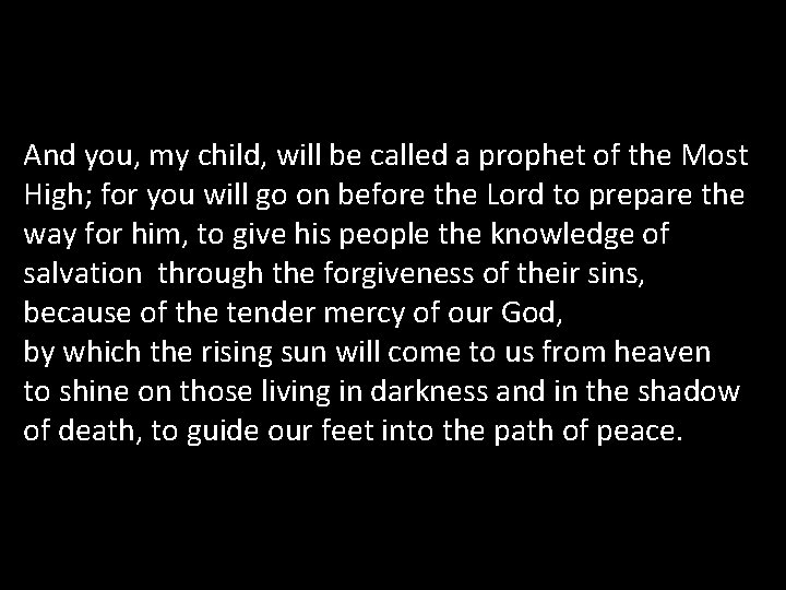 And you, my child, will be called a prophet of the Most High; for