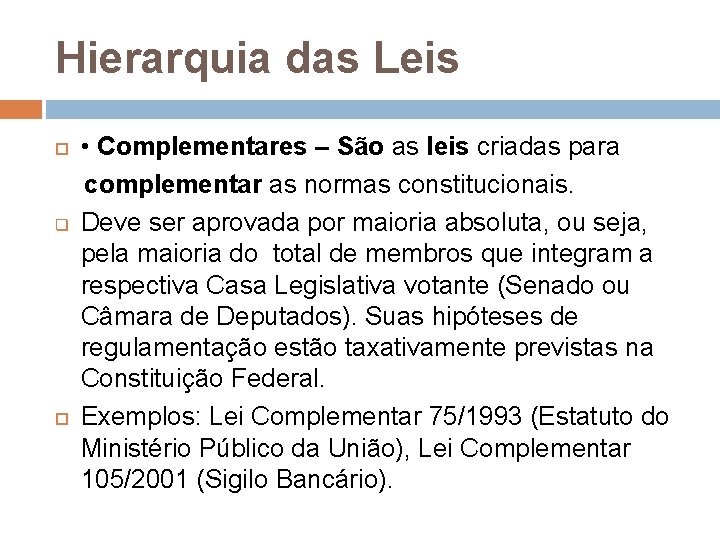 Hierarquia das Leis q • Complementares – São as leis criadas para complementar as