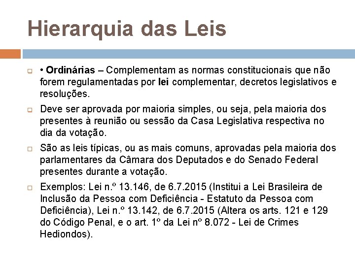 Hierarquia das Leis q q • Ordinárias – Complementam as normas constitucionais que não