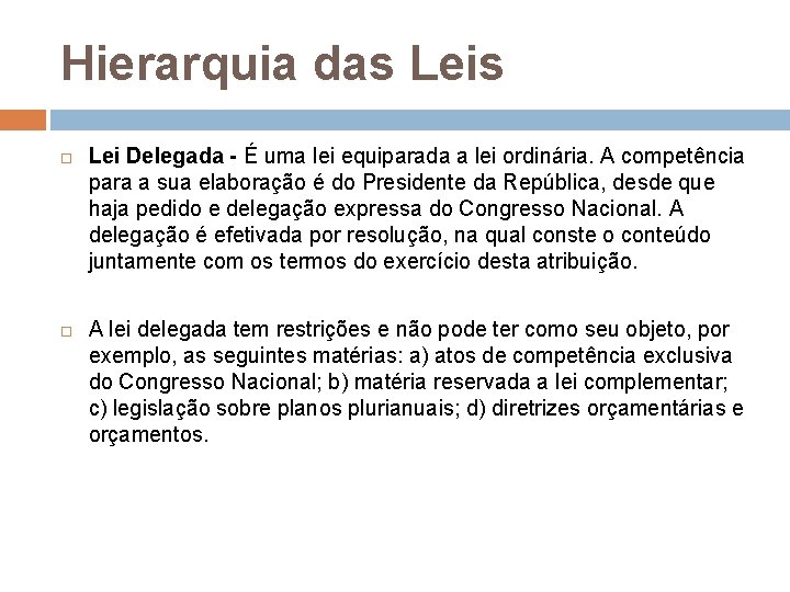 Hierarquia das Leis Lei Delegada - É uma lei equiparada a lei ordinária. A