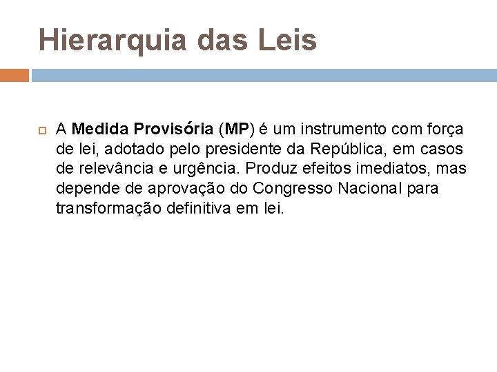 Hierarquia das Leis A Medida Provisória (MP) é um instrumento com força de lei,