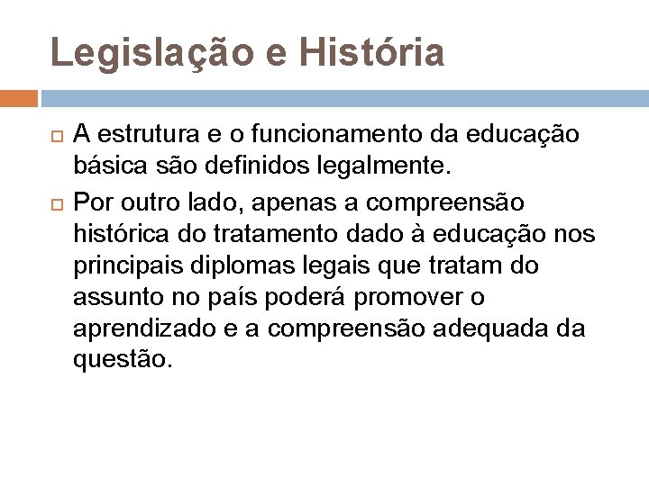 Legislação e História A estrutura e o funcionamento da educação básica são definidos legalmente.