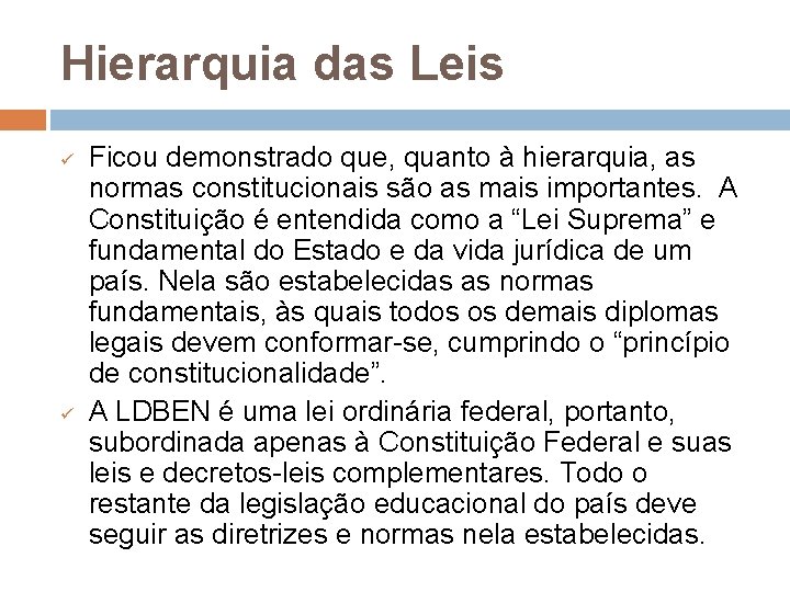 Hierarquia das Leis ü ü Ficou demonstrado que, quanto à hierarquia, as normas constitucionais