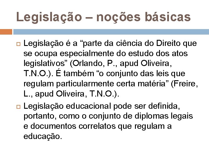 Legislação – noções básicas Legislação é a “parte da ciência do Direito que se