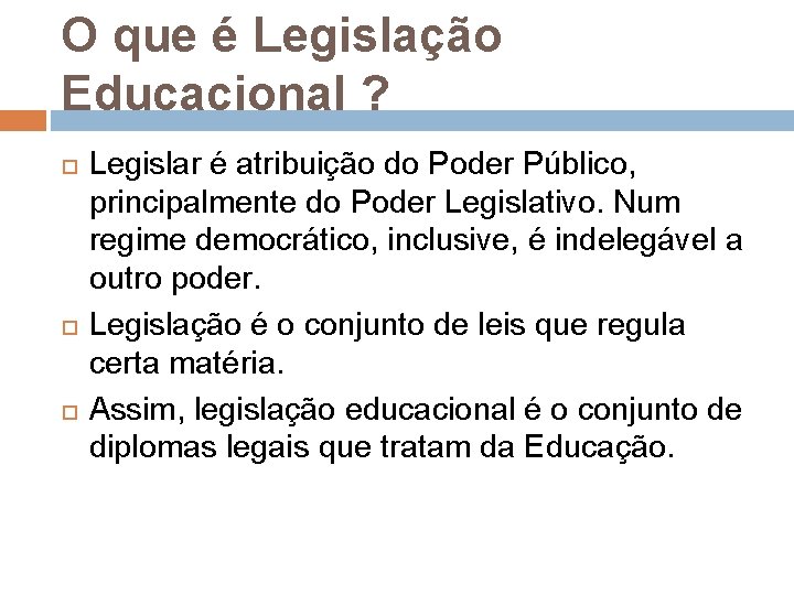 O que é Legislação Educacional ? Legislar é atribuição do Poder Público, principalmente do