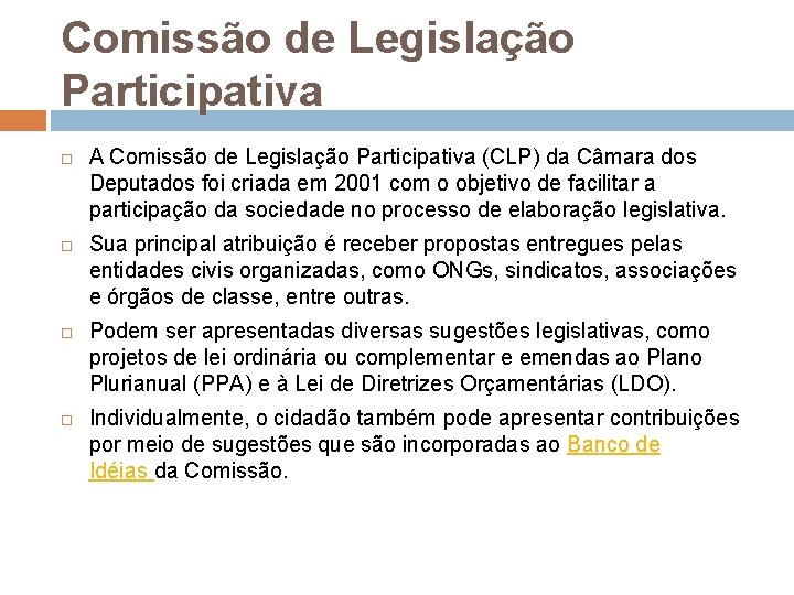 Comissão de Legislação Participativa A Comissão de Legislação Participativa (CLP) da Câmara dos Deputados