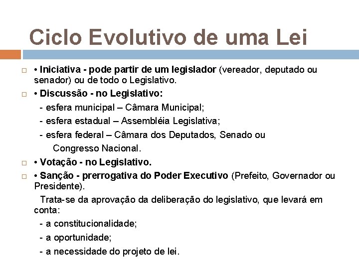 Ciclo Evolutivo de uma Lei • Iniciativa - pode partir de um legislador (vereador,