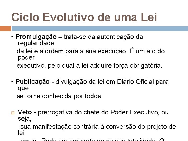 Ciclo Evolutivo de uma Lei • Promulgação – trata-se da autenticação da regularidade da