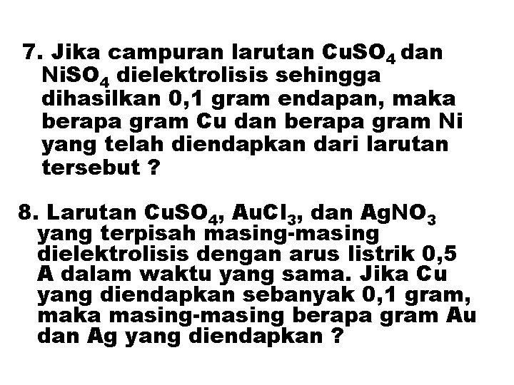 7. Jika campuran larutan Cu. SO 4 dan Ni. SO 4 dielektrolisis sehingga dihasilkan