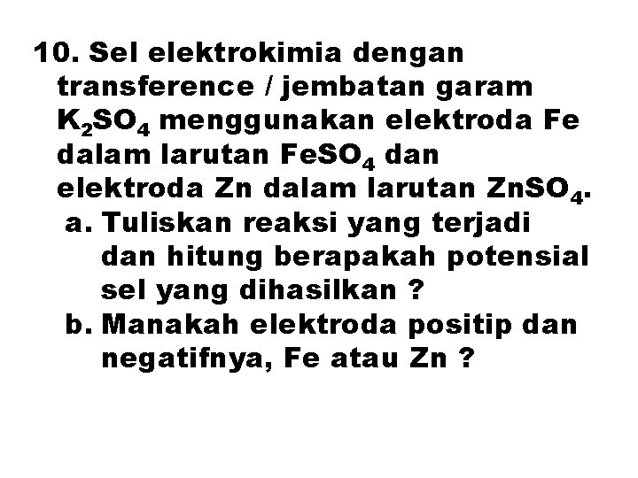 10. Sel elektrokimia dengan transference / jembatan garam K 2 SO 4 menggunakan elektroda