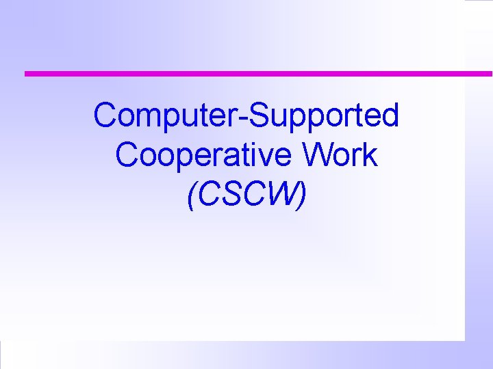Computer-Supported Cooperative Work (CSCW) 