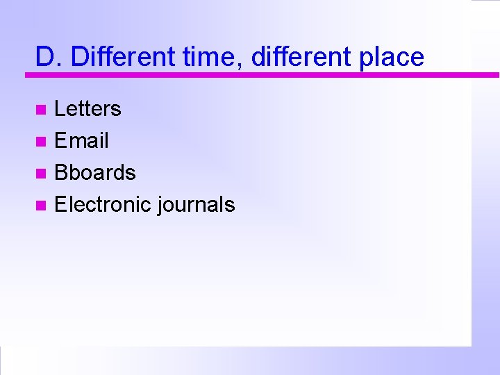 D. Different time, different place Letters Email Bboards Electronic journals 