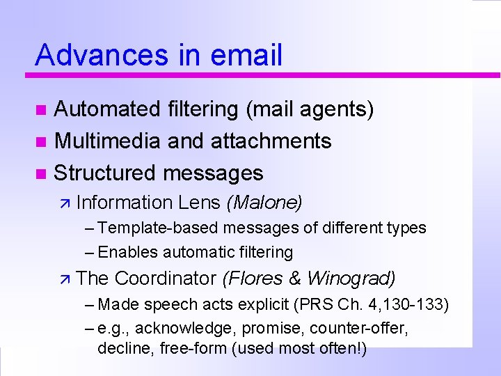 Advances in email Automated filtering (mail agents) Multimedia and attachments Structured messages Information Lens