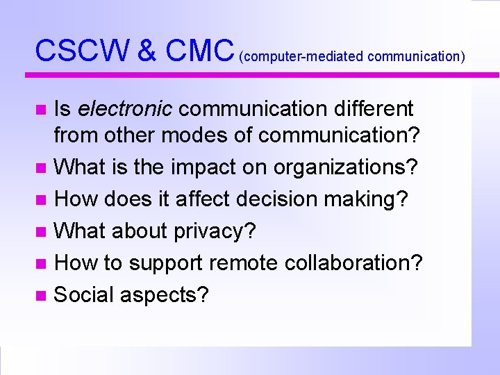 CSCW & CMC (computer-mediated communication) Is electronic communication different from other modes of communication?