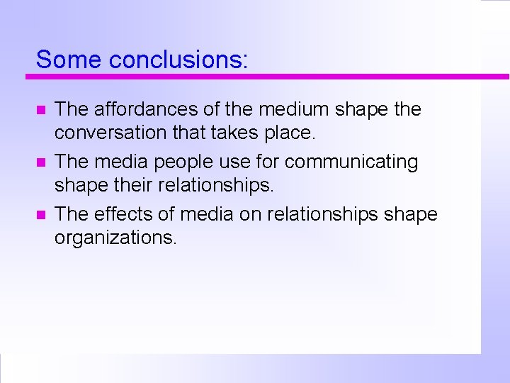 Some conclusions: The affordances of the medium shape the conversation that takes place. The