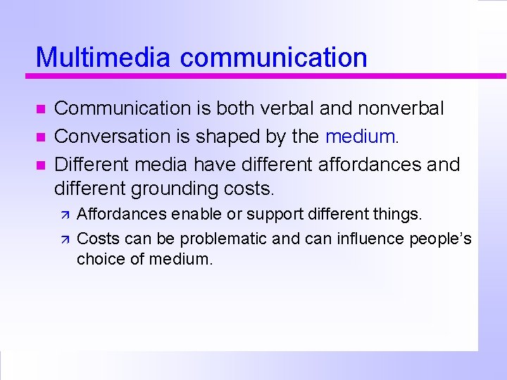 Multimedia communication Communication is both verbal and nonverbal Conversation is shaped by the medium.