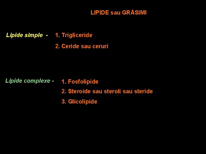 LIPIDE sau GRĂSIMI Lipide simple - 1. Trigliceride 2. Ceride sau ceruri Lipide complexe