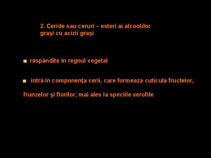 2. Ceride sau ceruri – esteri ai alcoolilor graşi cu acizii graşi răspândite în