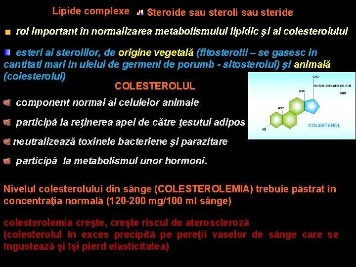 Lipide complexe COLESTEROLUL Steroide sau steroli sau steride rol important în normalizarea metabolismului lipidic