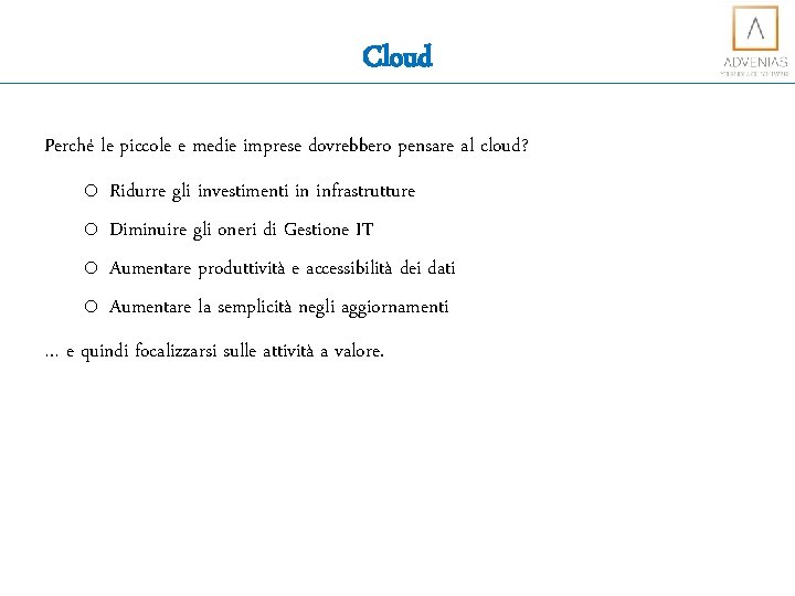 Cloud Perché le piccole e medie imprese dovrebbero pensare al cloud? o o Ridurre