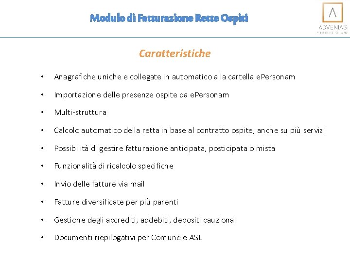 Modulo di Fatturazione Rette Ospiti Caratteristiche • Anagrafiche uniche e collegate in automatico alla