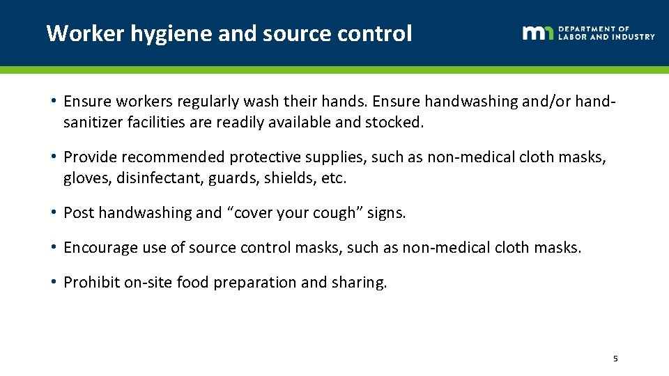 Worker hygiene and source control • Ensure workers regularly wash their hands. Ensure handwashing