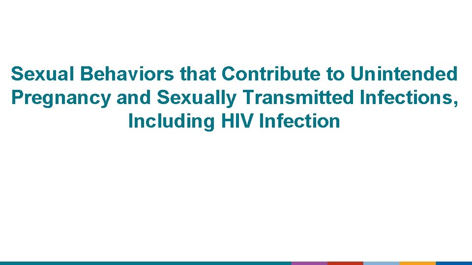 Sexual Behaviors that Contribute to Unintended Pregnancy and Sexually Transmitted Infections, Including HIV Infection