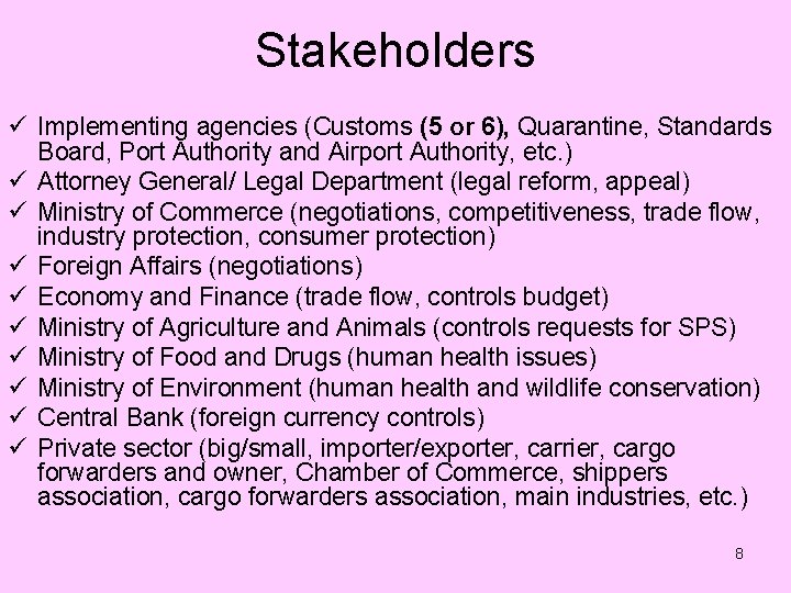 Stakeholders ü Implementing agencies (Customs (5 or 6), Quarantine, Standards Board, Port Authority and