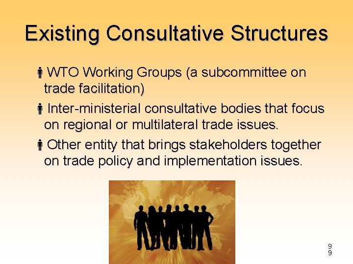 Existing Consultative Structures WTO Working Groups (a subcommittee on trade facilitation) Inter-ministerial consultative bodies