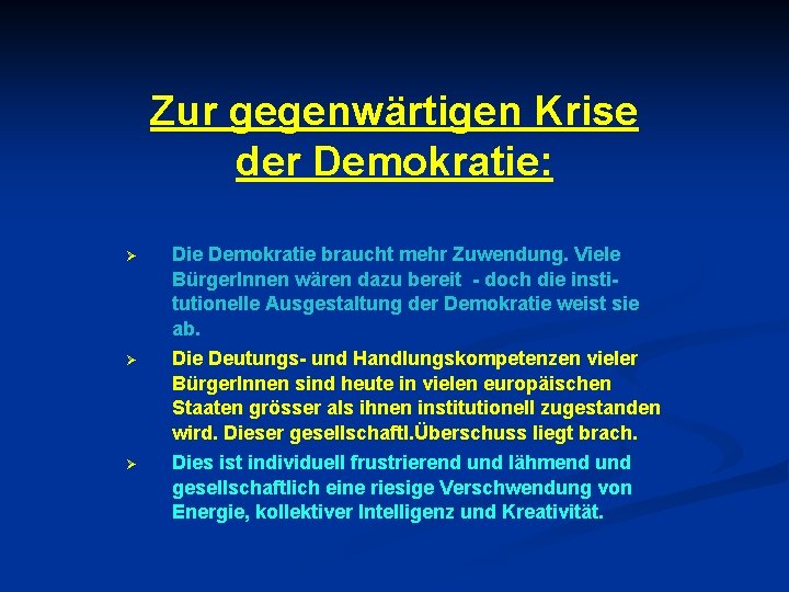 Zur gegenwärtigen Krise der Demokratie: Ø Ø Ø Die Demokratie braucht mehr Zuwendung. Viele