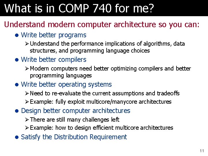 What is in COMP 740 for me? Understand modern computer architecture so you can: What is in COMP 740 for me? Understand modern computer architecture so you can: