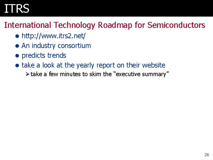 ITRS International Technology Roadmap for Semiconductors l http: //www. itrs 2. net/ l An ITRS International Technology Roadmap for Semiconductors l http: //www. itrs 2. net/ l An