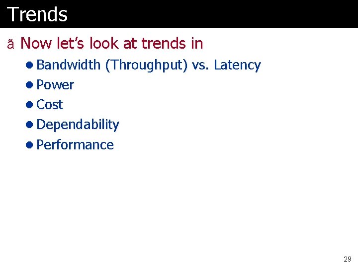 Trends ã Now let’s look at trends in l Bandwidth (Throughput) vs. Latency l Trends ã Now let’s look at trends in l Bandwidth (Throughput) vs. Latency l