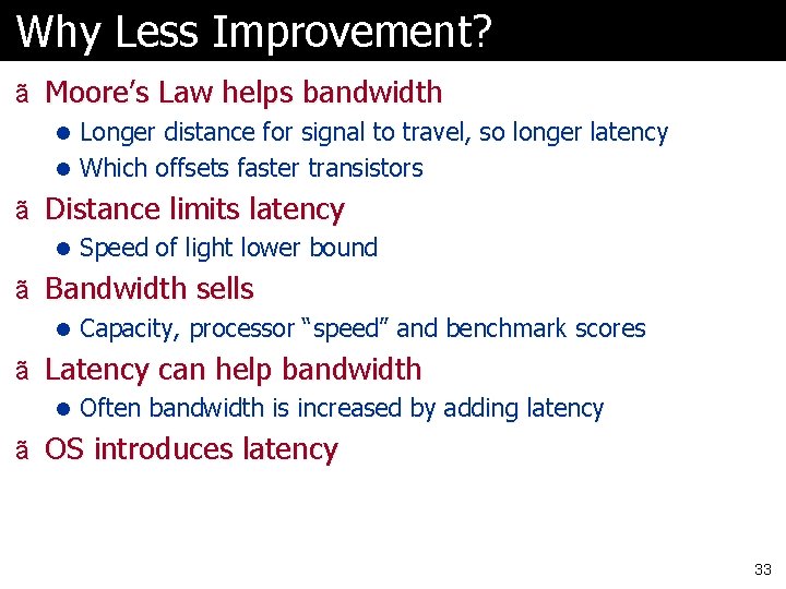 Why Less Improvement? ã Moore’s Law helps bandwidth l Longer distance for signal to Why Less Improvement? ã Moore’s Law helps bandwidth l Longer distance for signal to