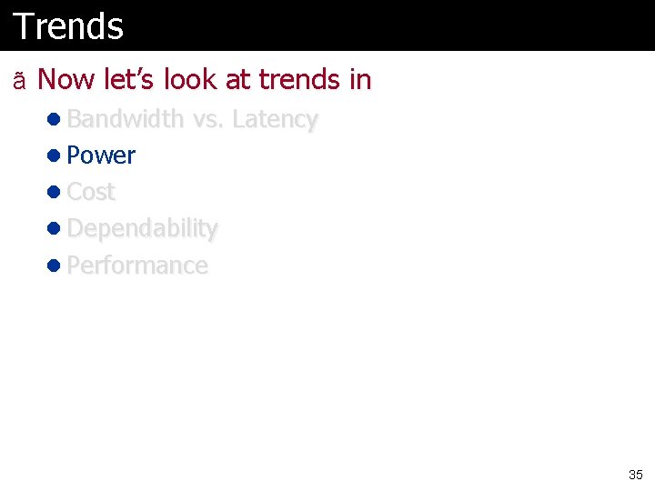Trends ã Now let’s look at trends in l Bandwidth vs. Latency l Power Trends ã Now let’s look at trends in l Bandwidth vs. Latency l Power